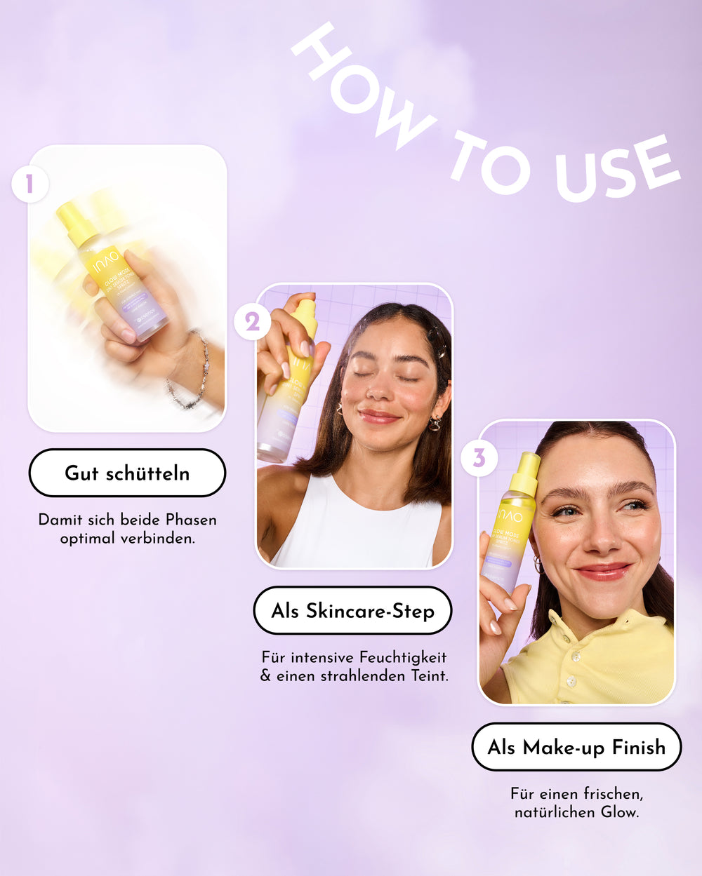 Drei einfache Schritte zum begehrten „Glass Skin“-Look: Schütteln Sie die Flasche, sprühen Sie den „Glow Mode 2in1 Serum Toner Spritz“ von INAO gleichmäßig auf Ihr Gesicht, um es intensiv mit Feuchtigkeit zu versorgen, und genießen Sie ein wunderschönes, strahlendes Finish Ihres Make-ups. Ein Text und Fotos einer lächelnden Frau veranschaulichen jeden Schritt und unterstreichen die strahlenden Ergebnisse dieses innovativen Sprays.